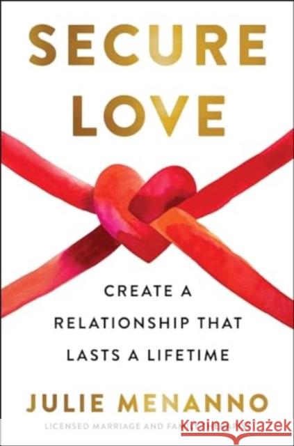 Secure Love: Create a Relationship That Lasts a Lifetime Julie Menanno 9781668012864 Simon & Schuster
