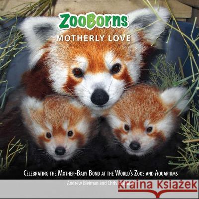 Zooborns Motherly Love: Celebrating the Mother-Baby Bond at the World's Zoos and Aquariums Andrew Bleiman, Chris Eastland 9781668013427 Simon & Schuster