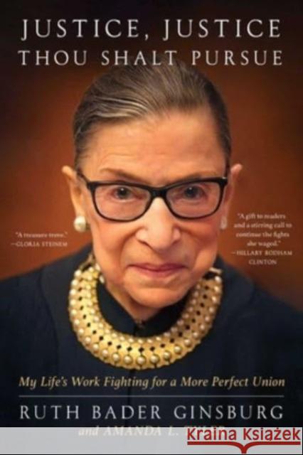 Justice, Justice Thou Shalt Pursue: My Life's Work Fighting for a More Perfect Union Ruth Bader Ginsburg Amanda L. Tyler 9781668013816