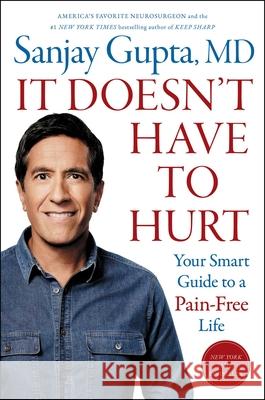 It Doesn't Have to Hurt: Your Smart Guide to a Pain-Free Life Sanjay Gupta 9781668014479