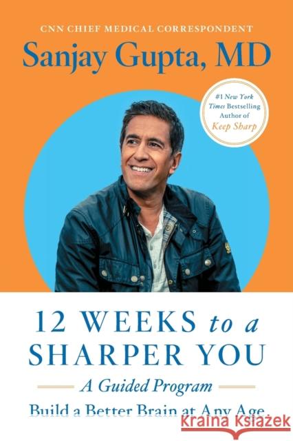12 Weeks to a Sharper You: A Guided Program Sanjay Gupta 9781668014684 Simon & Schuster