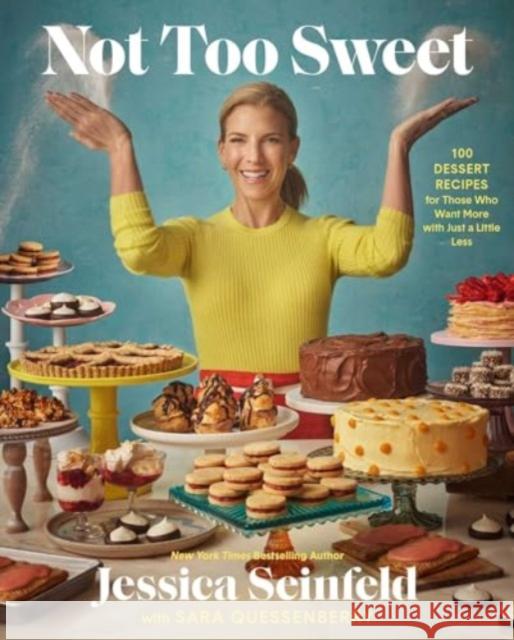 Not Too Sweet: 100 Dessert Recipes for Those Who Want More with Just a Little Less Jessica Seinfeld 9781668015360 Simon & Schuster
