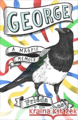 George: A Magpie Memoir Frieda Hughes 9781668016503 Avid Reader Press / Simon & Schuster
