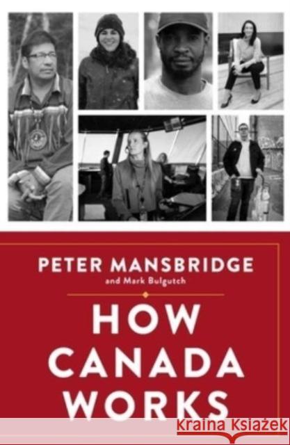 How Canada Works: The People Who Make Our Nation Thrive Mark Bulgutch 9781668017173 Simon & Schuster