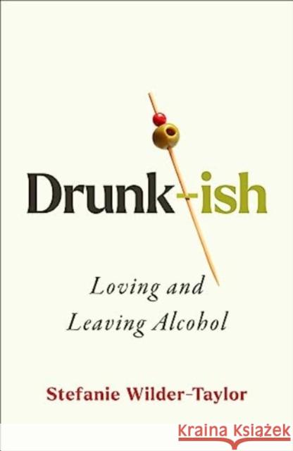 Drunk-ish: A Memoir of Loving and Leaving Alcohol Stefanie Wilder-Taylor 9781668019412 Simon & Schuster