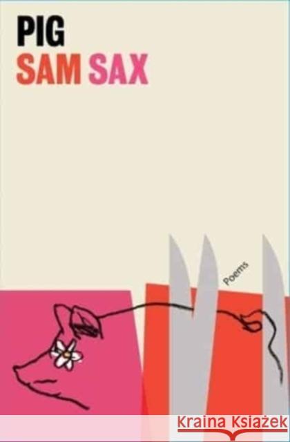 Pig: Poems Sam Sax 9781668019993 Scribner Book Company