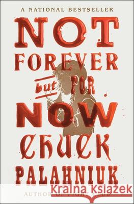 Not Forever, But For Now Chuck Palahniuk 9781668021422