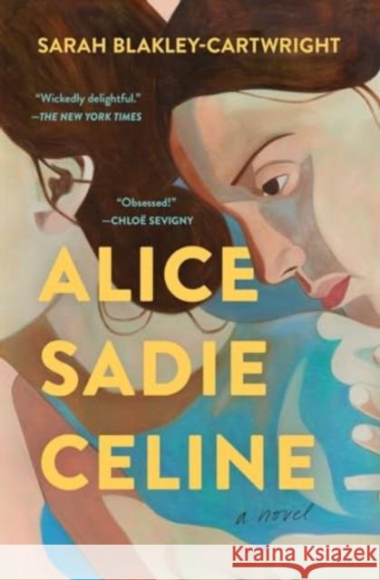 Alice Sadie Celine: A Novel Sarah Blakley-Cartwright 9781668021606 Simon & Schuster