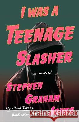 I Was a Teenage Slasher Stephen Graham Jones 9781668022245 S&s/Saga Press