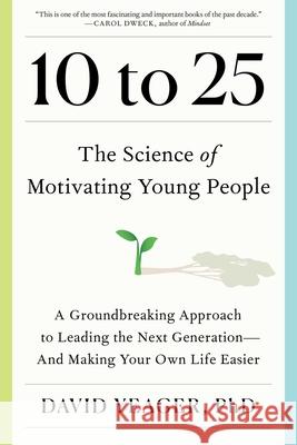 10 to 25: The New Science of Motivating Young People David Yeager 9781668023884 Avid Reader Press / Simon & Schuster