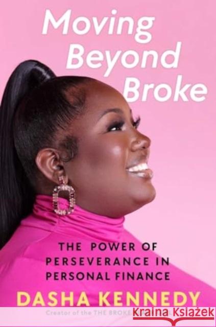 Moving Beyond Broke: The Power of Perseverance in Personal Finance Dasha Kennedy 9781668025017 S&s/Simon Element