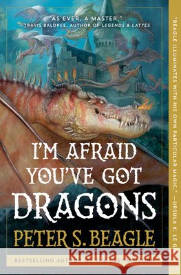 I'm Afraid You've Got Dragons Peter S. Beagle 9781668025284