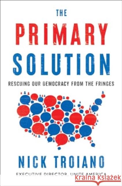 The Primary Solution: Rescuing Our Democracy from the Fringes Nick Troiano 9781668028254 Simon & Schuster