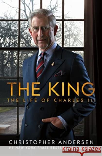 The King: The Life of Charles III Andersen, Christopher 9781668030318