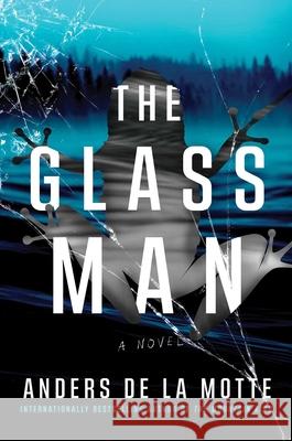 The Glass Man Anders de la Motte 9781668030868