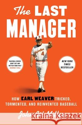 The Last Manager: How Earl Weaver Tricked, Tormented, and Reinvented Baseball John W. Miller 9781668030929 Avid Reader Press / Simon & Schuster