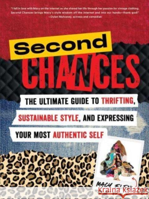 Second Chances: The Ultimate Guide to Thrifting, Sustainable Style, and Expressing Your Most Authentic Self Macy Eleni 9781668031360 S&s/Simon Element