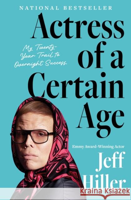 Actress of a Certain Age: My Twenty-Year Trail to Overnight Success Jeff Hiller 9781668031858 Simon & Schuster