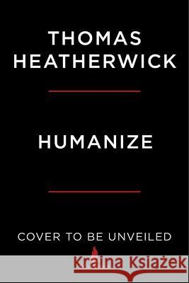 Humanize: How Cities Lost Their Soul and the Radical Plan to Reinvigorate Them Thomas Heatherwick 9781668034439 Scribner Book Company