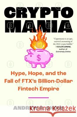 Cryptomania: Hype, Hope, and the Fall of a Billion-Dollar Fintech Empire Andrew R. Chow 9781668038161 Atria Books