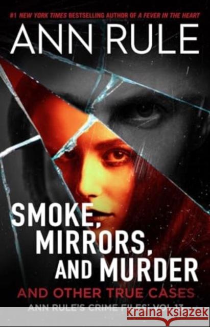 Smoke, Mirrors, and Murder: And Other True Cases Ann Rule 9781668043516 Simon & Schuster