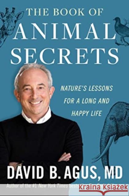 The Book of Animal Secrets: Nature's Lessons for a Long and Happy Life David B. Agus 9781668043578 Simon & Schuster