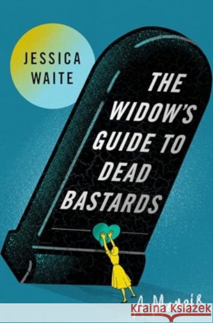 The Widow's Guide to Dead Bastards Jessica Waite 9781668044858
