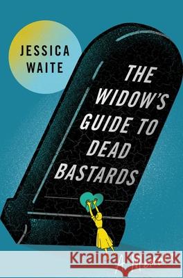 The Widow's Guide to Dead Bastards Jessica Waite 9781668044858 Atria Books