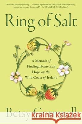 Ring of Salt: A Memoir of Finding Home and Hope on the Wild Coast of Ireland Betsy Cornwell 9781668045299 Avid Reader Press / Simon & Schuster