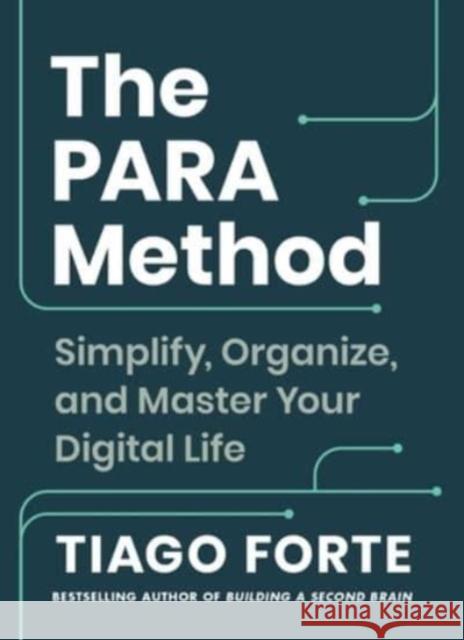 PARA Method: Simplify, Organize, and Master Your Digital Life Tiago Forte 9781668045565