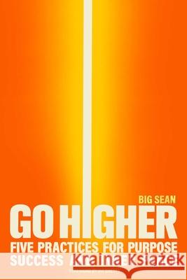 Go Higher: Five Practices for Purpose, Success, and Inner Peace Big Sean 9781668045732 S&s/Simon Element
