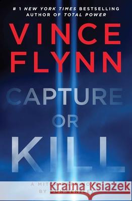 Capture or Kill: A Mitch Rapp Novel by Don Bentley Flynn, Vince 9781668045831 Atria Books