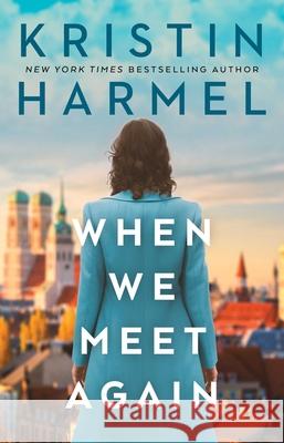 When We Meet Again Kristin Harmel 9781668046050 Gallery Books