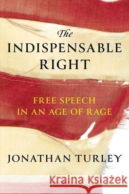 The Indispensable Right: Free Speech in an Age of Rage Jonathan Turley 9781668047040 Simon & Schuster
