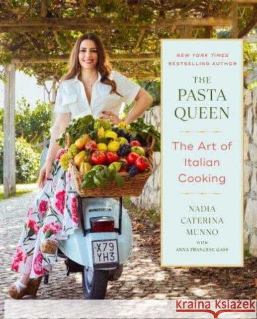 The Pasta Queen: The Art of Italian Cooking Nadia Caterina Munno 9781668047286 Gallery Books