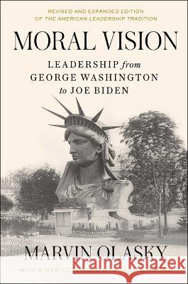 Moral Vision: Leadership from George Washington to Joe Biden Marvin Olasky 9781668047897 Free Press