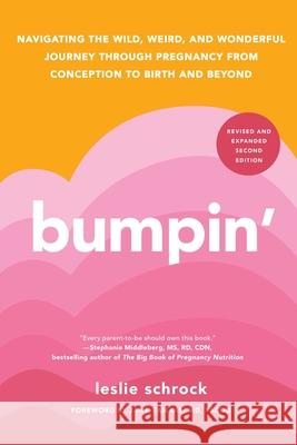 Bumpin': Navigating the Wild, Weird, and Wonderful Journey Through Pregnancy from Conception to Birth and Beyond Leslie Schrock Jane Va 9781668050118