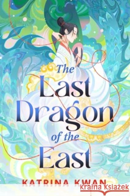 The Last Dragon of the East Katrina Kwan 9781668051238