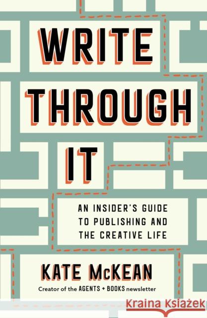 Write Through It: An Insider's Guide to Publishing and the Creative Life Kate McKean 9781668055540 S&s/Simon Element