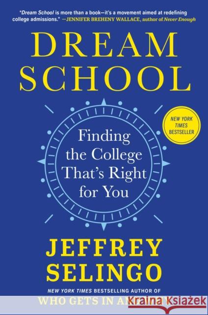 Dream School: Finding the College That's Right for You Jeffrey Selingo 9781668056202 Scribner Book Company