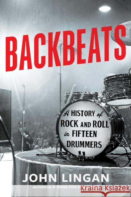 Backbeats: A History of Rock and Roll in Fifteen Drummers John Lingan 9781668056240 Scribner Book Company