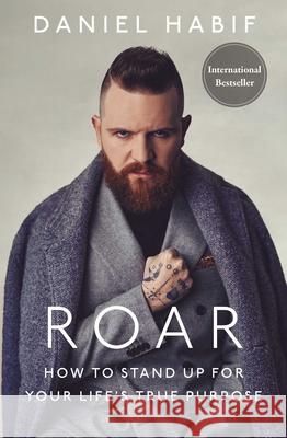 Roar: How to Stand Up for Your Life's True Purpose Daniel Habif 9781668056844 Simon & Schuster