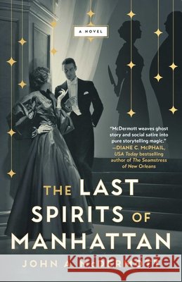 Last Spirits of Manhattan: A Novel John A McDermott 9781668058749 Atria Books