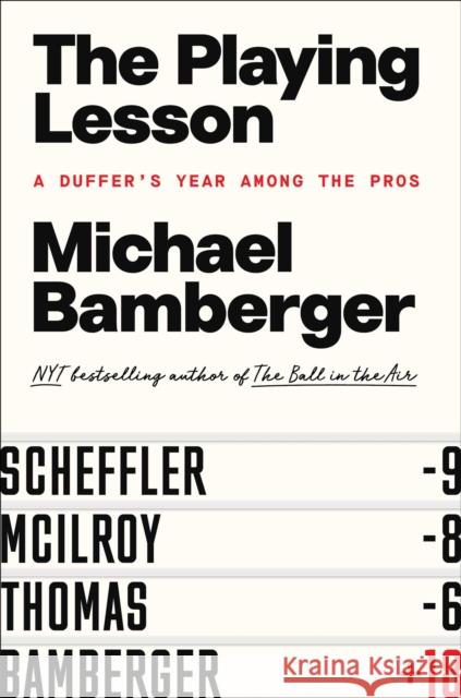 The Playing Lesson: A Duffer's Year Among the Pros Michael Bamberger 9781668060155 Avid Reader Press / Simon & Schuster