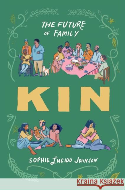 Kin: The Future of Family Sophie Lucido Johnson 9781668060650 Atria Books