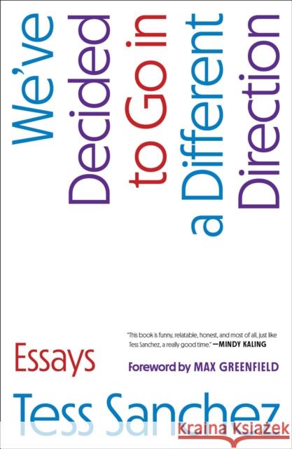 We've Decided to Go in a Different Direction: Essays Tess Sanchez 9781668060858 Gallery Books