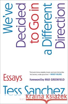 We've Decided to Go in a Different Direction: Essays Tess Sanchez Max Greenfield 9781668060865 Gallery Books