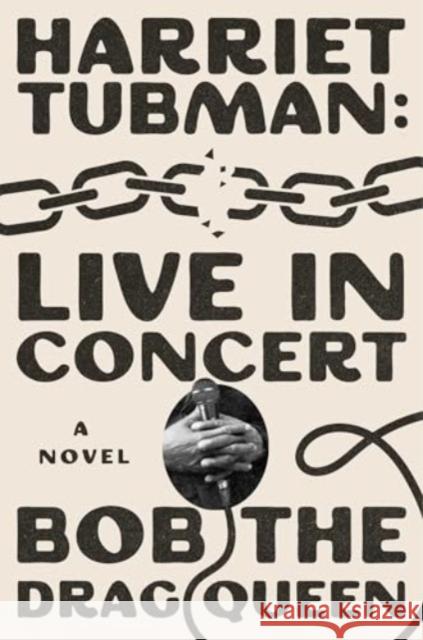 Harriet Tubman: Live in Concert: A Novel Bob the Drag Queen 9781668061978 Gallery Books