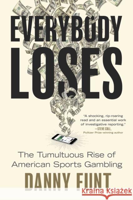Everybody Loses: The Tumultuous Rise of American Sports Gambling Danny Funt 9781668062029 Gallery Books