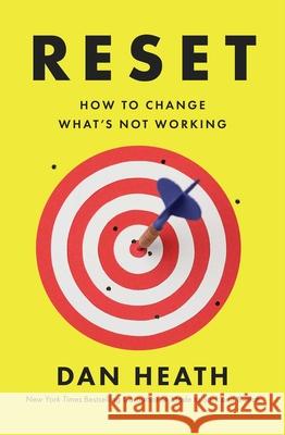 Reset: How to Change What's Not Working Dan Heath 9781668062098 Avid Reader Press / Simon & Schuster